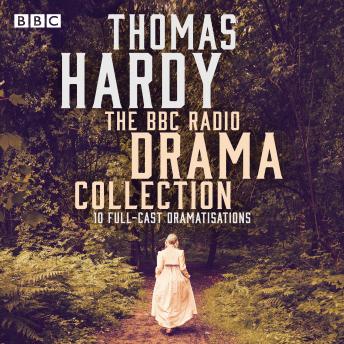 The Thomas Hardy BBC Radio Drama Collection: 11 full-cast dramatisations including Tess of the d'Urbervilles & Far From the Madding Crowd