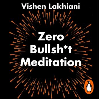 The Zero Bullsh*t Meditation: The 6 Phase Meditation Method (Written by Vishen Lakhiani) episode artwork