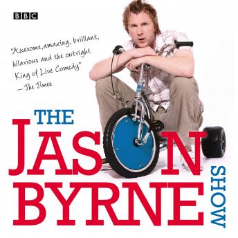 The Jason Byrne Show: The Complete Series 1-3: BBC Radio Stand-Up Comedy