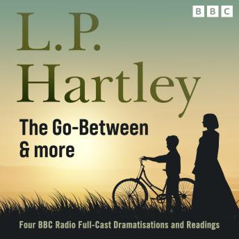 L.P Hartley: The Go- Between, & More: Four BBC Radio Full-Cast Dramatisations & Readings