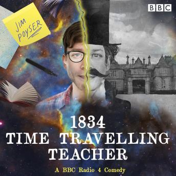 Download 1834 Time Travelling Teacher: A BBC Radio 4 Comedy by Jim Poyser