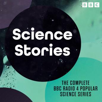 Science Stories: The complete BBC Radio 4 popular science series