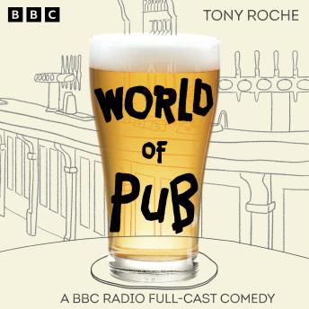 World of Pub: The Complete Series 1 and 2: A BBC Radio Full-Cast Comedy
