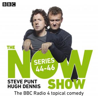 Download Now Show: Series 44 – 46: The BBC Radio 4 topical comedy by Steve Punt, Hugh Dennis