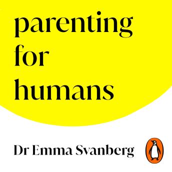 Parenting for Humans: How to Parent the Child You Have, As the Person You Are