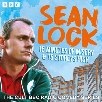 Sean Lock: 15 Minutes of Misery & 15 Storeys High: The Cult BBC Radio Comedy Series