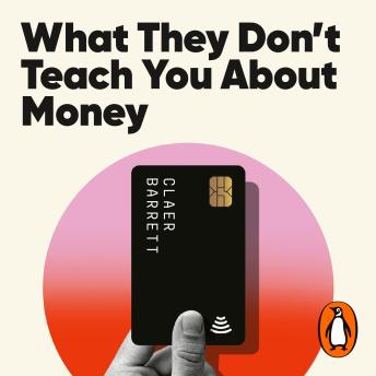 Download What They Don't Teach You About Money: The Instant Top Ten Bestseller by Claer Barrett
