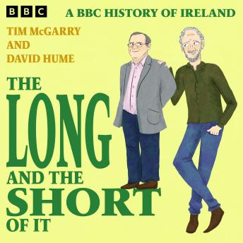 The Long and the Short of It: A BBC History of Ireland