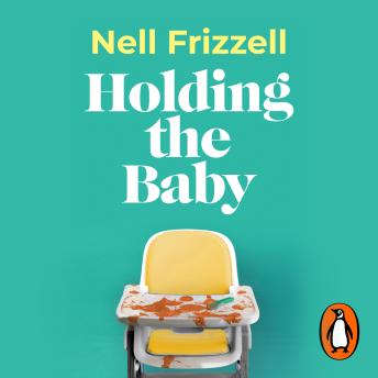 Holding the Baby: Milk, sweat and tears from the frontline of motherhood