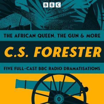 C.S. Forester: The African Queen, The Gun and more: 5 Full Cast Dramatisations of iconic novels