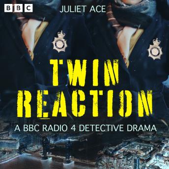 Twin Reaction: A BBC Radio 4 Detective Drama
