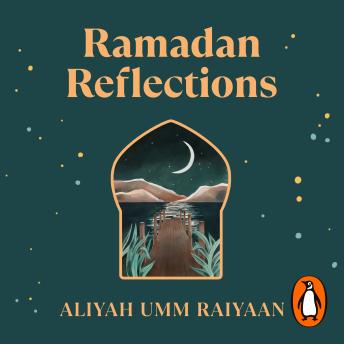 Ramadan Reflections: 30 days of healing from the past, journeying with presence and looking ahead to an akhirah-focused future