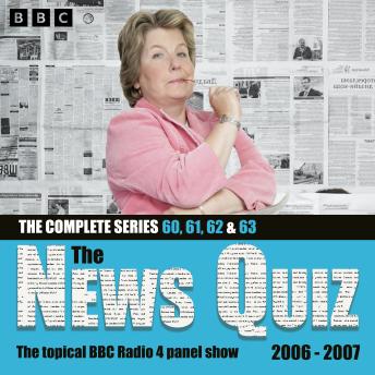 The News Quiz 2006 – 2007: Sandi Toksvig Takes the Helm!: Series 60, 61, 62 and 63 of the topical BBC Radio 4 comedy panel show