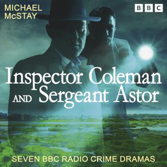 Inspector Coleman and Sergeant Astor: Seven BBC Radio Crime Dramas