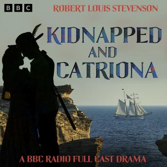 Kidnapped and Catriona: A BBC Radio Full Cast Dramatisation