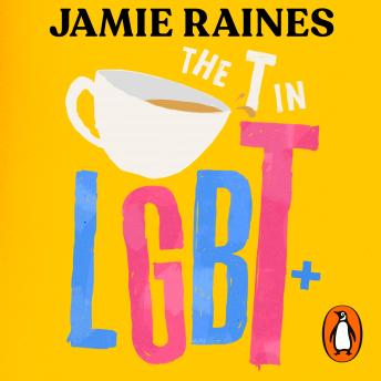 Jamie Raines presents The T in LGBT: Everything you need to know about being trans episode artwork