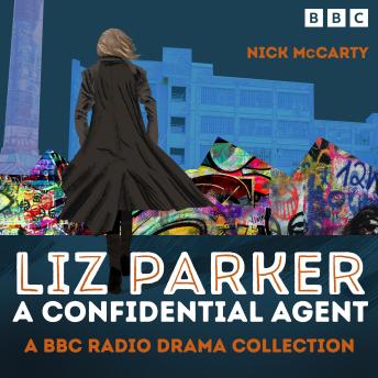 Liz Parker - A Confidential Agent: A BBC Radio Crime Drama Collection