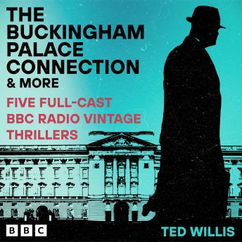The Buckingham Palace Connection and more: Five Full-Cast BBC Radio Vintage Thrillers