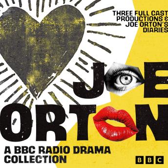 Joe Orton: A BBC Radio Drama Collection: Three Full-Cast Productions & Joe Orton’s Diaries