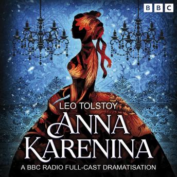 Anna Karenina: A BBC Radio Full-Cast Dramatisation