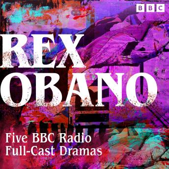 Rex Obano: Five BBC Radio Full-Cast Dramas: Lover’s Rock, The Moors of England and more