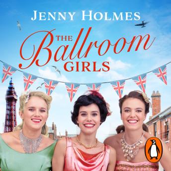 The Ballroom Girls: A spellbinding and heart-warming new WWII romance (The Ballroom Girls Book 1) (Authored by Jenny Holmes) episode artwork