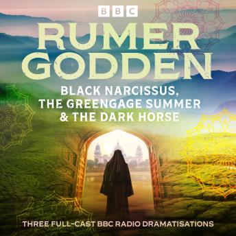 Rumer Godden: Black Narcissus, The Greengage Summer & The Dark Horse: Three Full-Cast BBC Radio Dramatisations