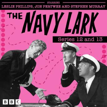 The Navy Lark: Series 12 and 13: The Classic BBC Radio Sitcom