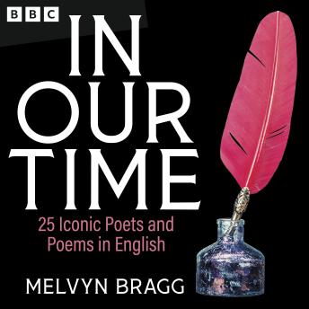 In Our Time: 25 Iconic Poets and Poems in English: A BBC Radio 4 Collection