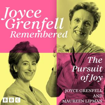 Joyce Grenfell Remembered: The Pursuit of Joy: A BBC Collection with material performed by Maureen Lipman