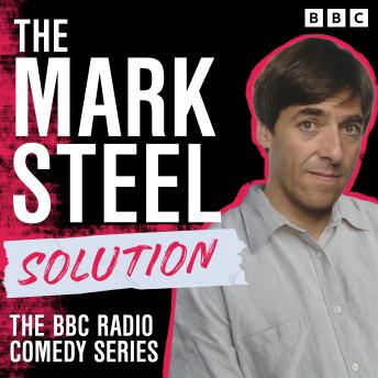 The Mark Steel Solution: The BBC Radio Comedy Series