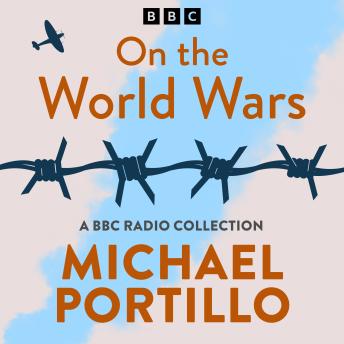 Michael Portillo: On the World Wars: A BBC Radio History Collection