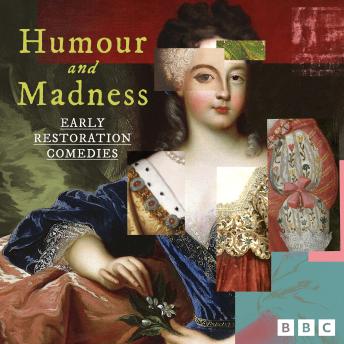 Humour and Madness: Early Restoration Comedies: Nine BBC Radio Full Cast Productions including The Rover, The Country Wife and more