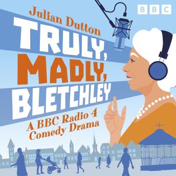 Truly, Madly, Bletchley: A BBC Radio 4 Comedy Drama