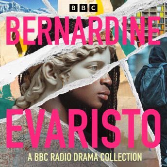Bernardine Evaristo: A BBC Radio Collection: Including original writing for radio, plus full-cast adaptations of The Emperor’s Babe and Hello Mum