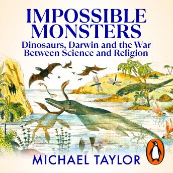 Download Impossible Monsters: Dinosaurs, Darwin and the War Between Science and Religion by Michael Taylor