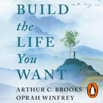 Download Build the Life You Want: The Art and Science of Getting Happier by Oprah Winfrey, Arthur C Brooks