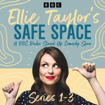 Ellie Taylor’s Safe Space: Series 1-3: A BBC Radio Stand-Up Comedy Show