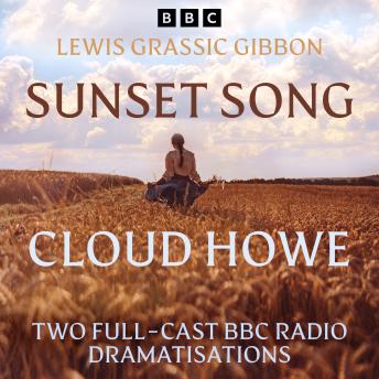 Sunset Song & Cloud Howe: Two Full-Cast BBC Radio Dramatisations from A Scots Quair