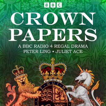 Crown Papers: The sequel to BBC Radio 4 Regal Drama Crown House