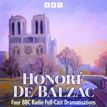 Honoré De Balzac: Pere Goriot, The Black Sheep & more: Four BBC Radio Full-Cast Dramatisations
