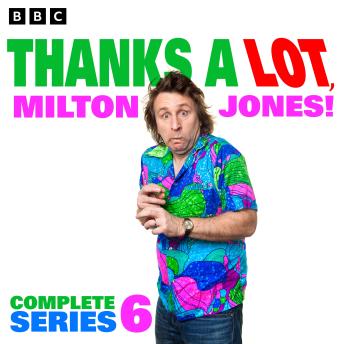 Thanks a Lot, Milton Jones! Series 6: A BBC Radio Comedy