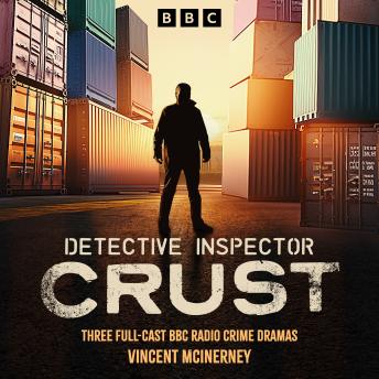 Detective Inspector Crust: Three Full-Cast BBC Radio Crime Dramas