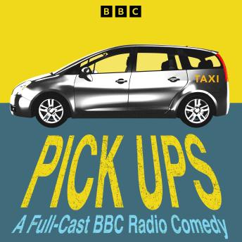 Pick Ups: The Complete Series 1 and 2: A Full-Cast BBC Radio Comedy