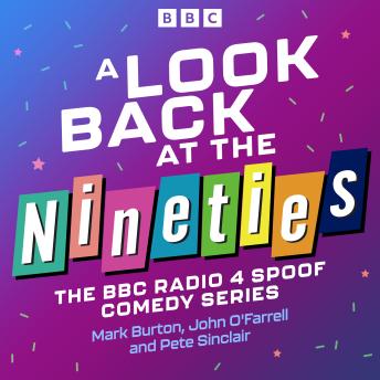 A Look Back at the Nineties: The Complete Series of the Award-Winning BBC Radio 4 Comedy