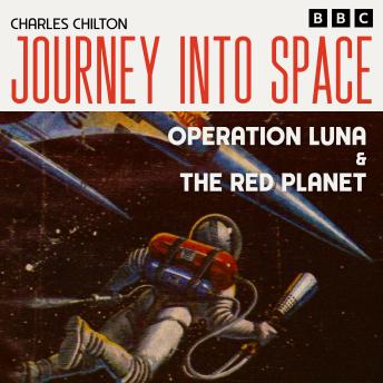 Journey into Space: Operation Luna & The Red Planet: The Classic BBC Radio Sci-Fi Drama