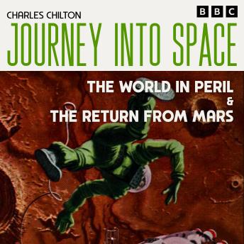Journey into Space: The World in Peril & The Return from Mars: The Classic BBC Radio Sci-Fi Drama