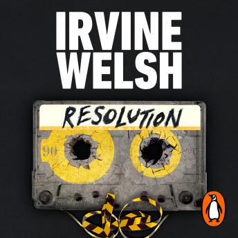 Listen Free to Resolution: The new CRIME novel from the #1 Sunday Times  bestselling author by Irvine Welsh with a Free Trial.