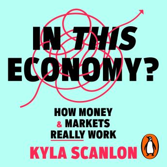 Kyla Scanlon's In This Economy?: How Money and Markets Really Work episode artwork