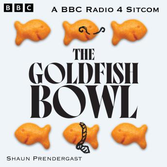 The Goldfish Bowl: The Complete Series 1 and 2: A BBC Radio 4 Sitcom